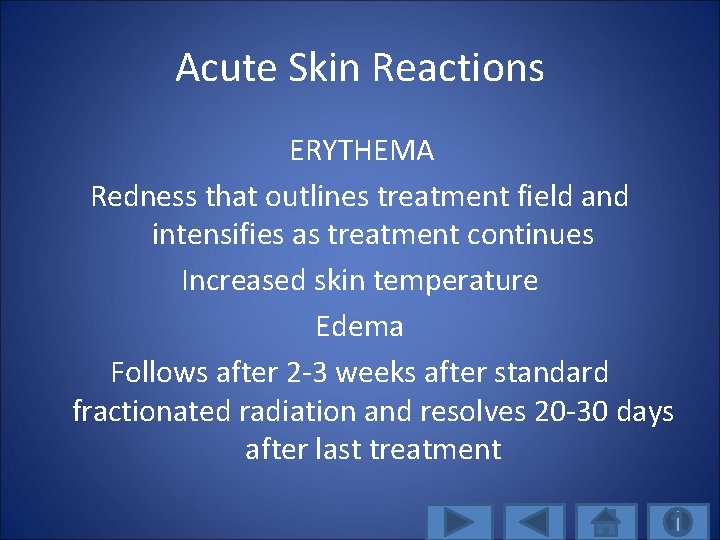 Acute Skin Reactions ERYTHEMA Redness that outlines treatment field and intensifies as treatment continues