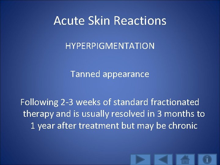 Acute Skin Reactions HYPERPIGMENTATION Tanned appearance Following 2 -3 weeks of standard fractionated therapy