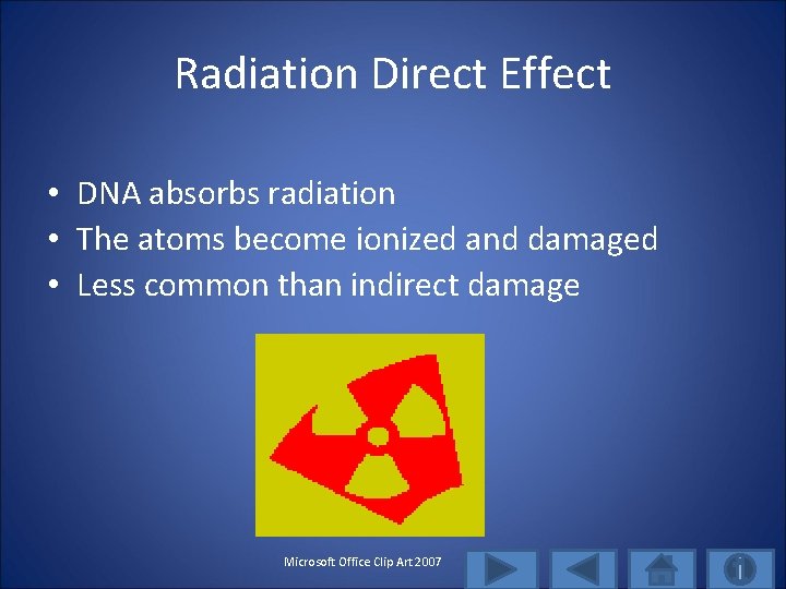Radiation Direct Effect • DNA absorbs radiation • The atoms become ionized and damaged