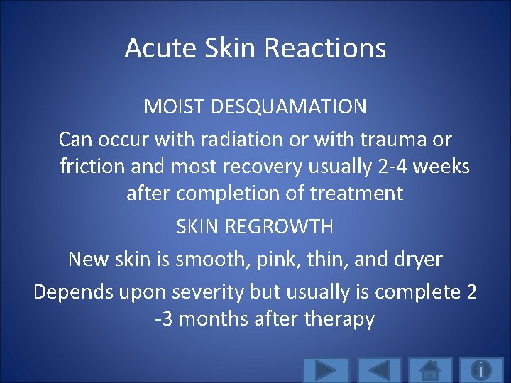 Acute Skin Reactions MOIST DESQUAMATION Can occur with radiation or with trauma or friction