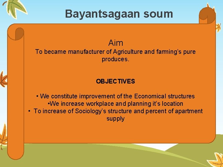 Bayantsagaan soum Aim To became manufacturer of Agriculture and farming’s pure produces. OBJECTIVES •