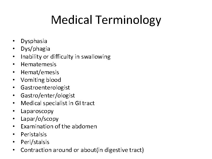 Medical Terminology • • • • Dysphasia Dys/phagia Inability or difficulty in swallowing Hematemesis