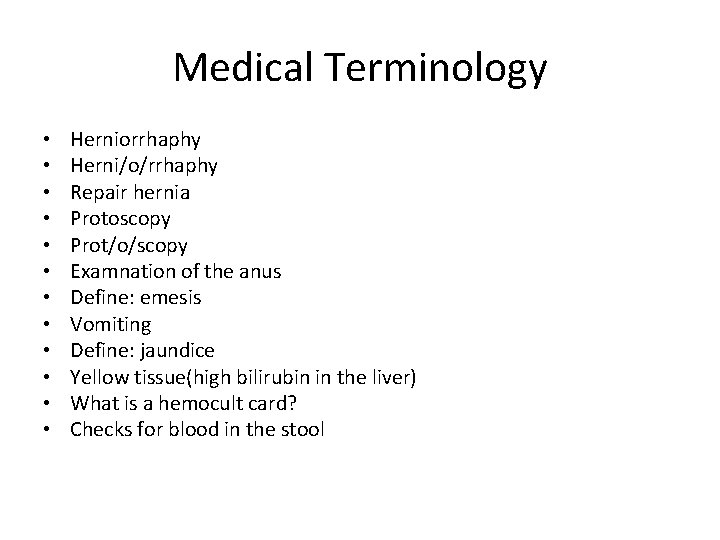 Medical Terminology • • • Herniorrhaphy Herni/o/rrhaphy Repair hernia Protoscopy Prot/o/scopy Examnation of the
