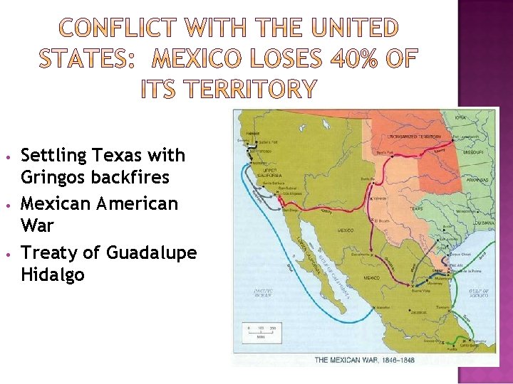  • • • Settling Texas with Gringos backfires Mexican American War Treaty of