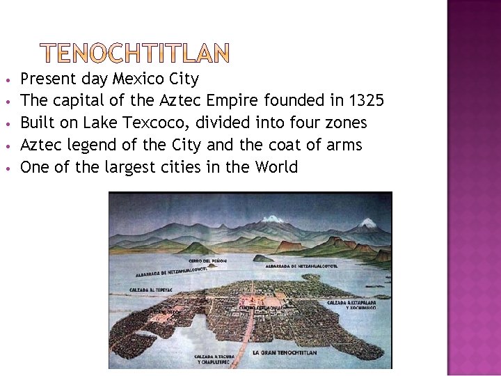  • • • Present day Mexico City The capital of the Aztec Empire