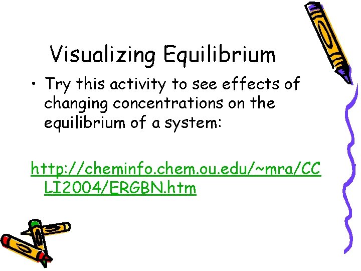 Visualizing Equilibrium • Try this activity to see effects of changing concentrations on the