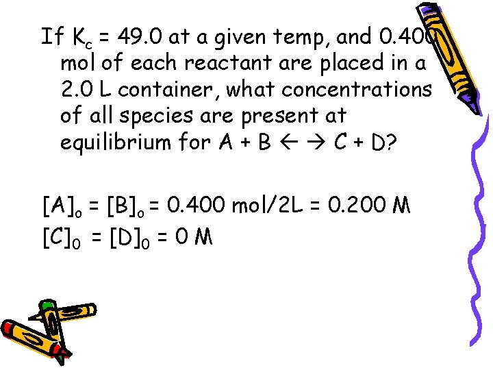If Kc = 49. 0 at a given temp, and 0. 400 mol of