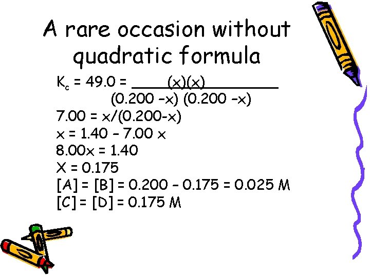 A rare occasion without quadratic formula Kc = 49. 0 = (x)(x) (0. 200