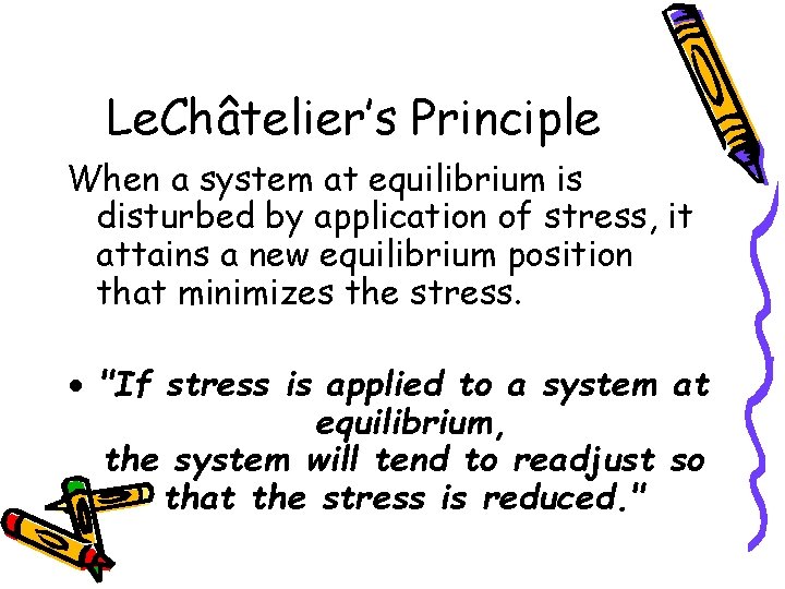 Le. Châtelier’s Principle When a system at equilibrium is disturbed by application of stress,