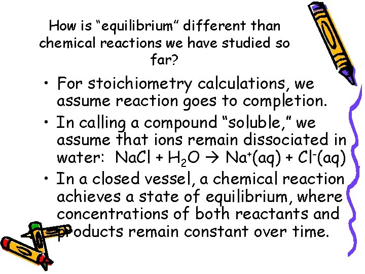 How is “equilibrium” different than chemical reactions we have studied so far? • For