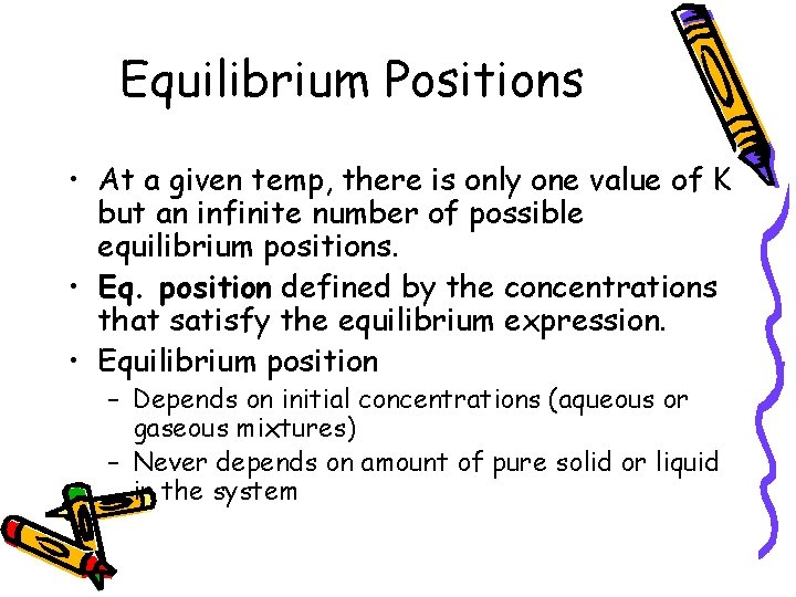 Equilibrium Positions • At a given temp, there is only one value of K