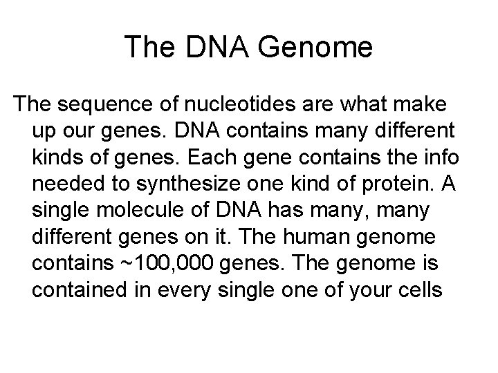 The DNA Genome The sequence of nucleotides are what make up our genes. DNA