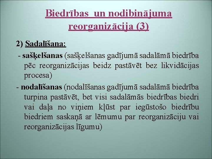 Biedrības un nodibinājuma reorganizācija (3) 2) Sadalīšana: - sašķelšanas (sašķelšanas gadījumā sadalāmā biedrība pēc