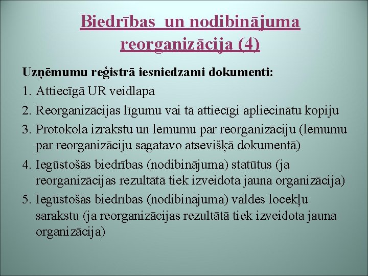 Biedrības un nodibinājuma reorganizācija (4) Uzņēmumu reģistrā iesniedzami dokumenti: 1. Attiecīgā UR veidlapa 2.