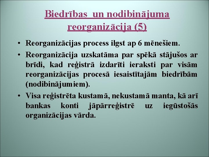 Biedrības un nodibinājuma reorganizācija (5) • Reorganizācijas process ilgst ap 6 mēnešiem. • Reorganizācija