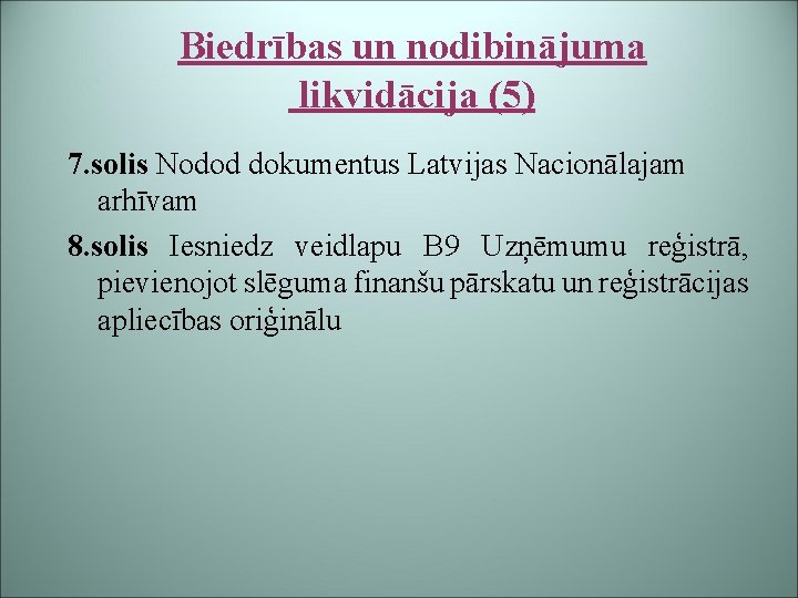 Biedrības un nodibinājuma likvidācija (5) 7. solis Nodod dokumentus Latvijas Nacionālajam arhīvam 8. solis