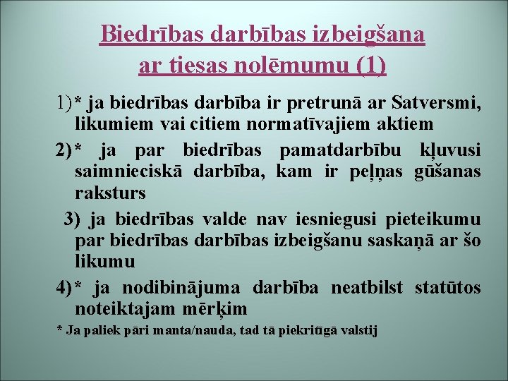 Biedrības darbības izbeigšana ar tiesas nolēmumu (1) 1)* ja biedrības darbība ir pretrunā ar