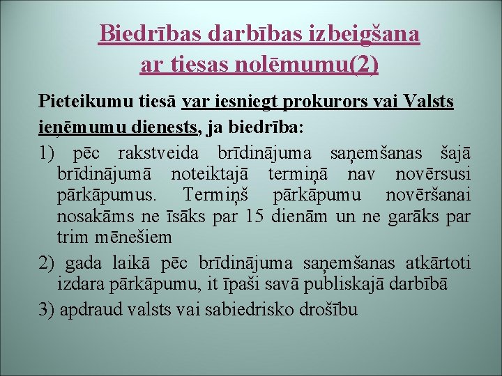 Biedrības darbības izbeigšana ar tiesas nolēmumu(2) Pieteikumu tiesā var iesniegt prokurors vai Valsts ieņēmumu