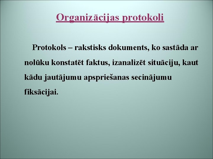 Organizācijas protokoli Protokols – rakstisks dokuments, ko sastāda ar nolūku konstatēt faktus, izanalizēt situāciju,