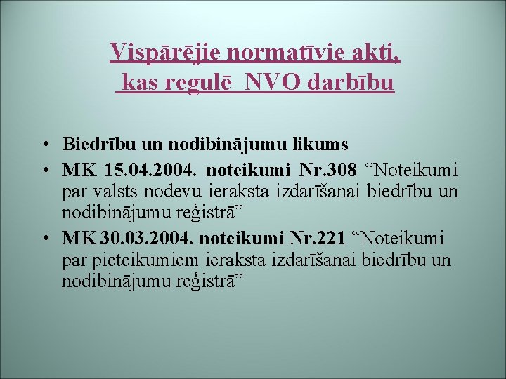 Vispārējie normatīvie akti, kas regulē NVO darbību • Biedrību un nodibinājumu likums • MK