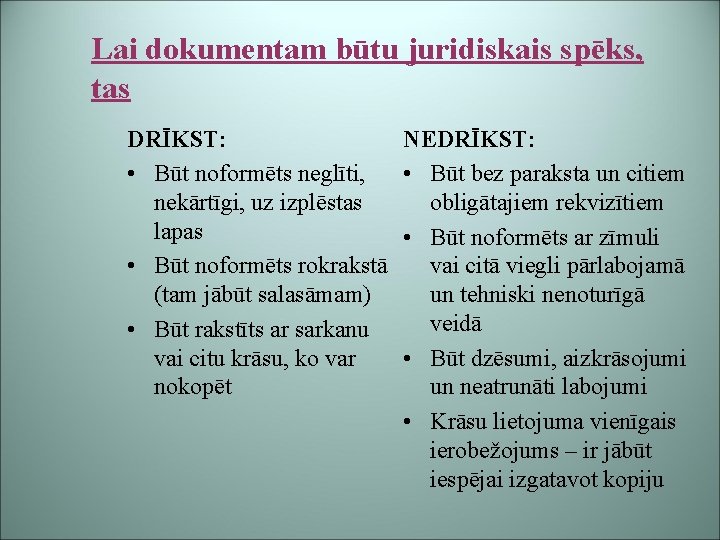 Lai dokumentam būtu juridiskais spēks, tas DRĪKST: • Būt noformēts neglīti, nekārtīgi, uz izplēstas