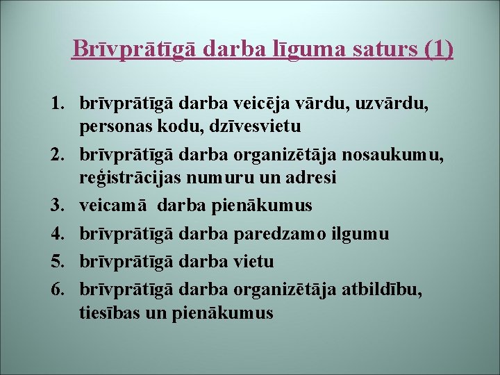 Brīvprātīgā darba līguma saturs (1) 1. brīvprātīgā darba veicēja vārdu, uzvārdu, personas kodu, dzīvesvietu