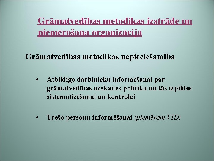 Grāmatvedības metodikas izstrāde un piemērošana organizācijā Grāmatvedības metodikas nepieciešamība • Atbildīgo darbinieku informēšanai par