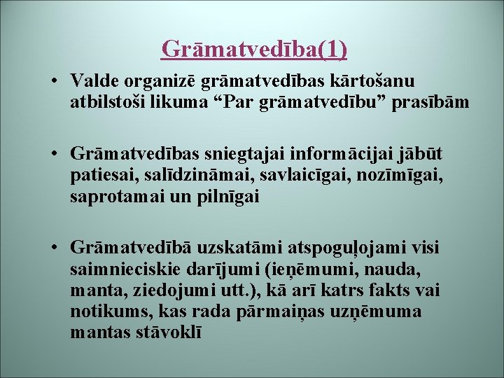 Grāmatvedība(1) • Valde organizē grāmatvedības kārtošanu atbilstoši likuma “Par grāmatvedību” prasībām • Grāmatvedības sniegtajai