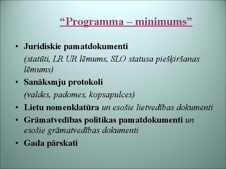 “Programma – minimums” • Juridiskie pamatdokumenti (statūti, LR UR lēmums, SLO statusa piešķiršanas lēmums)
