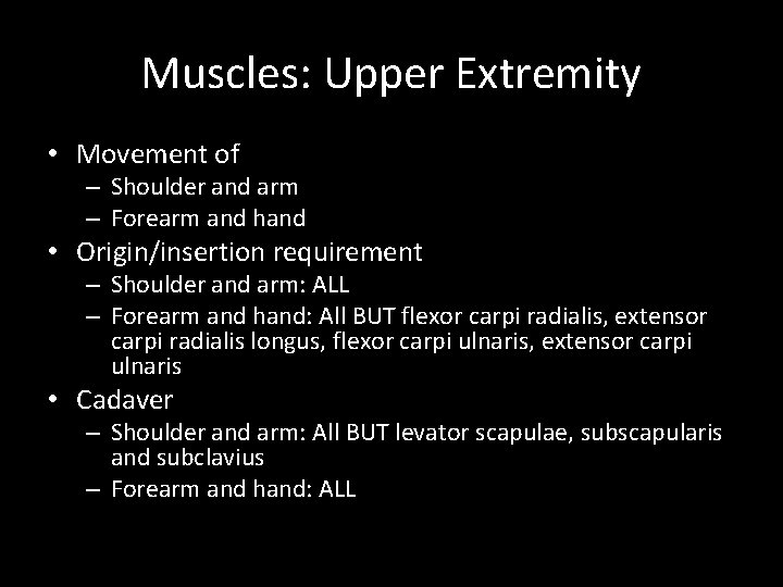 Muscles: Upper Extremity • Movement of – Shoulder and arm – Forearm and hand