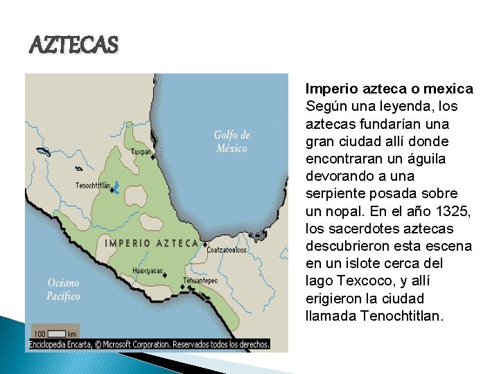 AZTECAS Imperio azteca o mexica Según una leyenda, los aztecas fundarían una gran ciudad