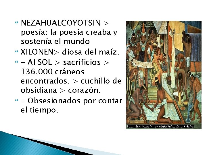  NEZAHUALCOYOTSIN > poesía: la poesía creaba y sostenía el mundo XILONEN> diosa del