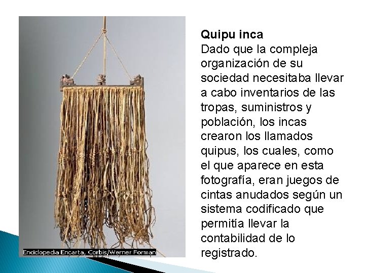 Quipu inca Dado que la compleja organización de su sociedad necesitaba llevar a cabo