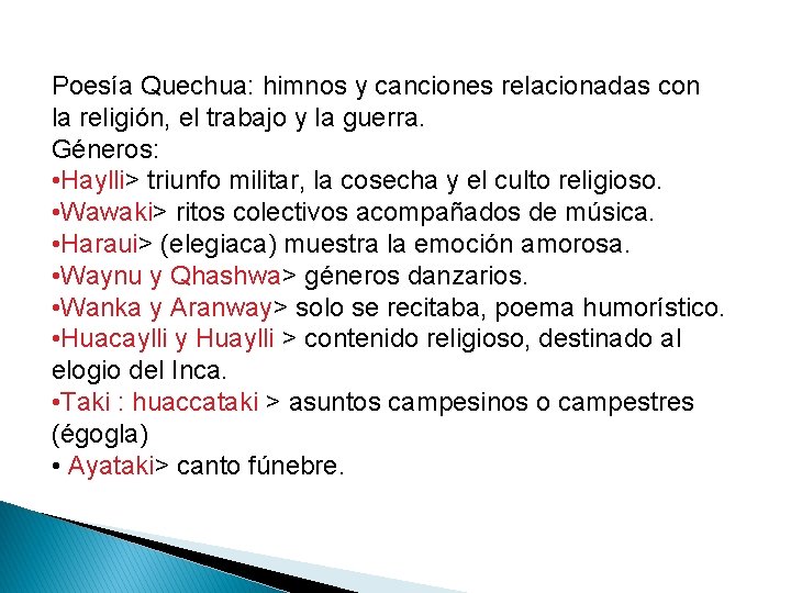 Poesía Quechua: himnos y canciones relacionadas con la religión, el trabajo y la guerra.