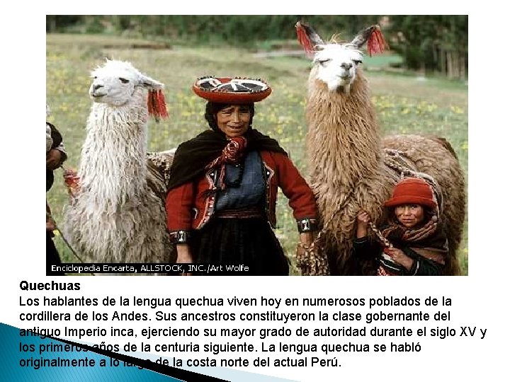 Quechuas Los hablantes de la lengua quechua viven hoy en numerosos poblados de la