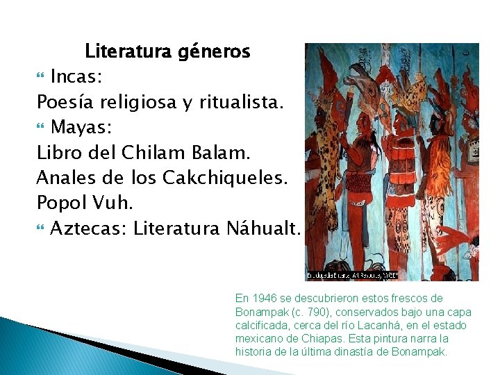 Literatura géneros Incas: Poesía religiosa y ritualista. Mayas: Libro del Chilam Balam. Anales de