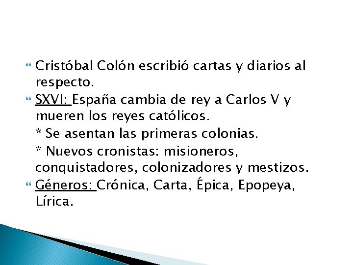  Cristóbal Colón escribió cartas y diarios al respecto. SXVI: España cambia de rey
