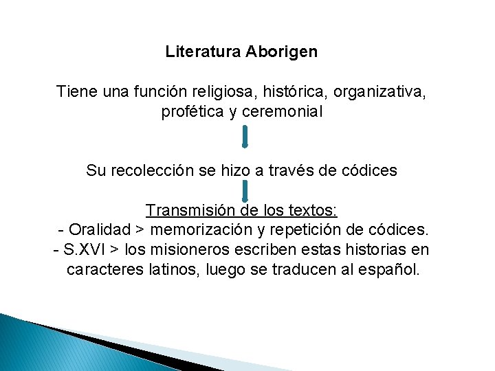 Literatura Aborigen Tiene una función religiosa, histórica, organizativa, profética y ceremonial Su recolección se