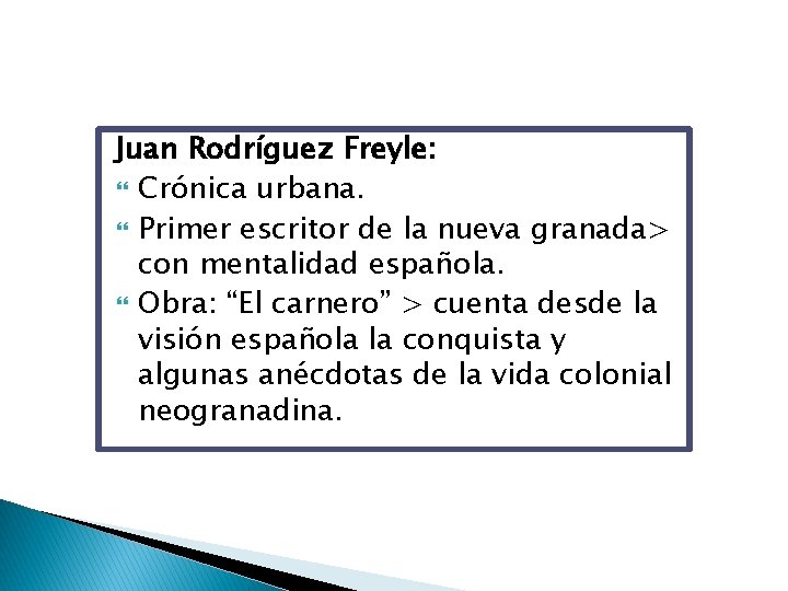 Juan Rodríguez Freyle: Crónica urbana. Primer escritor de la nueva granada> con mentalidad española.