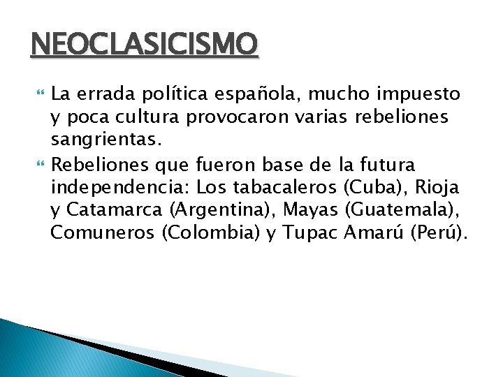 NEOCLASICISMO La errada política española, mucho impuesto y poca cultura provocaron varias rebeliones sangrientas.