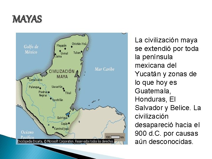 MAYAS La civilización maya se extendió por toda la península mexicana del Yucatán y