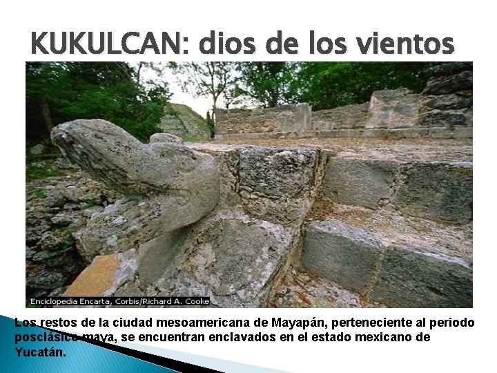 KUKULCAN: dios de los vientos Los restos de la ciudad mesoamericana de Mayapán, perteneciente