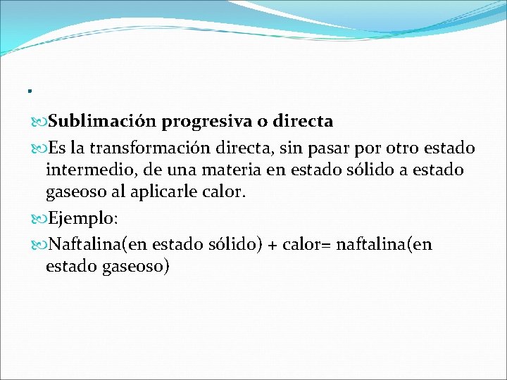 . Sublimación progresiva o directa Es la transformación directa, sin pasar por otro estado