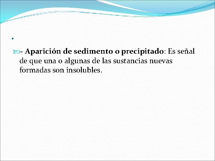 . - Aparición de sedimento o precipitado: Es señal de que una o algunas