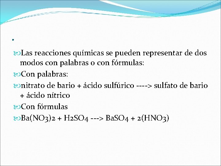 . Las reacciones químicas se pueden representar de dos modos con palabras o con