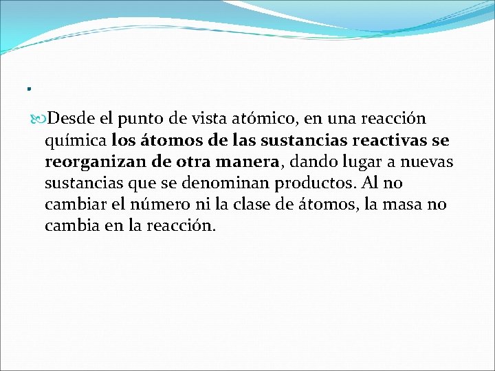 . Desde el punto de vista atómico, en una reacción química los átomos de