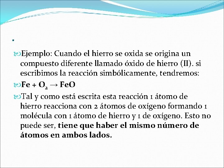 . Ejemplo: Cuando el hierro se oxida se origina un compuesto diferente llamado óxido