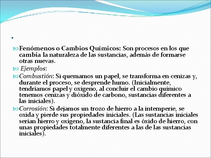 . Fenómenos o Cambios Químicos: Son procesos en los que cambia la naturaleza de