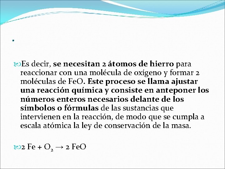 . Es decir, se necesitan 2 átomos de hierro para reaccionar con una molécula