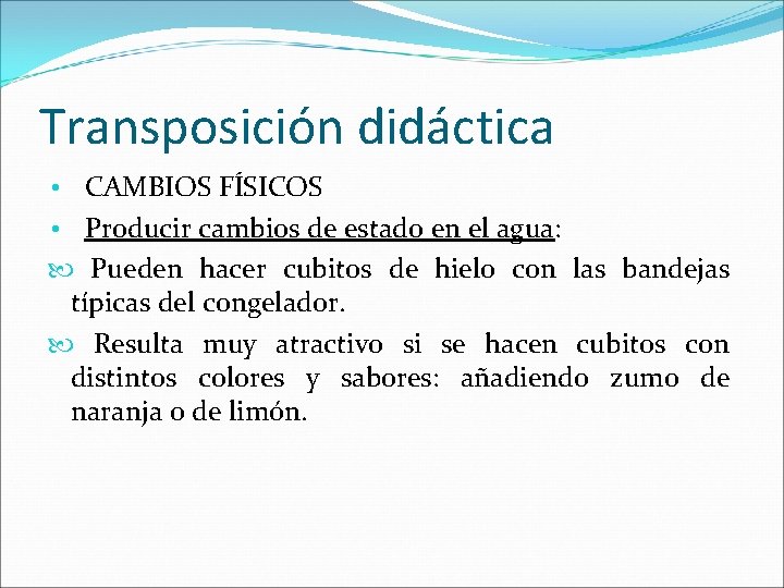 Transposición didáctica • CAMBIOS FÍSICOS • Producir cambios de estado en el agua: Pueden